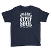 blame it on my gypsy soul Youth Tee