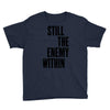still the enemy within Youth Tee