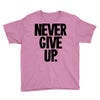 never give up Youth Tee