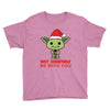 may christmas be with you Youth Tee