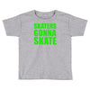 skaters gonna skate Toddler T-shirt