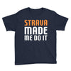 strava made me do it Youth Tee