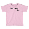 that's what she said quote Toddler T-shirt