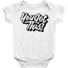 you got this Baby Onesie