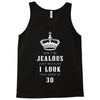 Don't Be Jealous Just Because Look This Good At 30 Tank Top