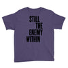 still the enemy within Youth Tee