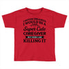 i never dreamed i would be a super cute caregiver but here i am killin Toddler T-shirt