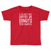 coffee or donuts Toddler T-shirt