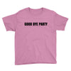good bye party Youth Tee