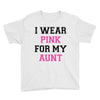i wear pink for my aunt breast cancer Youth Tee