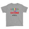 legends are born april Youth Tee