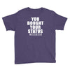 you bought your status Youth Tee