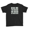 kiss me i'm drunk or irish Youth Tee