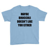 maybe broccoli doesn't like you either Youth Tee