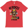 40 aaaounces T-Shirt