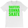 skaters gonna skate T-Shirt