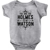 You Are The Holmes To My Watson Infant Clothing
