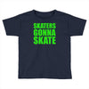 skaters gonna skate Toddler T-shirt