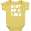 don't be a dnb Baby Onesie
