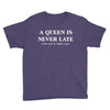 a queen is never late Youth Tee