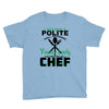 I Was One A Polite Well Mannered Young Lady And Then I Became A Chef Youth Tee