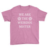 We Are The Weirdos Mister Youth Tee