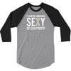 I HATE BEING SEXY 3/4 Sleeve Shirt