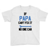 if papa can't fix it no one can Youth Tee
