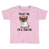 trust me i'm a dogtor Toddler T-shirt