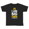 i like big monster cars Toddler T-shirt