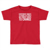 change Toddler T-shirt