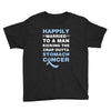 happily married to a man kicking the crap outta stomach cancer Youth Tee