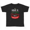 have a merry christmas and a happy new year Toddler T-shirt
