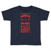 horror movies, pizza and beer Toddler T-shirt