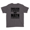 english is important but math is importanter Youth Tee