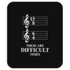 13/8 6/4 These Are Difficult Times Mousepad