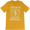 i might look like i'm playing softball T-Shirt