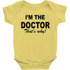 i'm the doctor that's why Baby Onesie