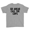 Go Ahead Call The Cops Youth Tee