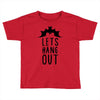 lets hang out Toddler T-shirt