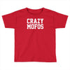 crazy mofos Toddler T-shirt