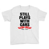 Still Plays With Cars Carpe Viam Youth Tee