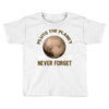 pluto the planet never forget Toddler T-shirt