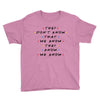 They Don't That We Know They Know We Know Youth Tee