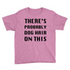 there's probably dog hair on this Youth Tee