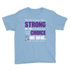 we don't know how strong we are until being strong is the only choice Youth Tee