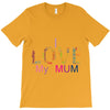 i love my mum colorful T-Shirt