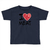 i love meat Toddler T-shirt