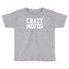 crazy mofos Toddler T-shirt
