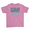 do you like coffee Youth Tee